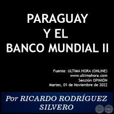 PARAGUAY Y EL BANCO MUNDIAL (II) - Por RICARDO RODRÍGUEZ SILVERO - Martes, 01 de Noviembre de 2022